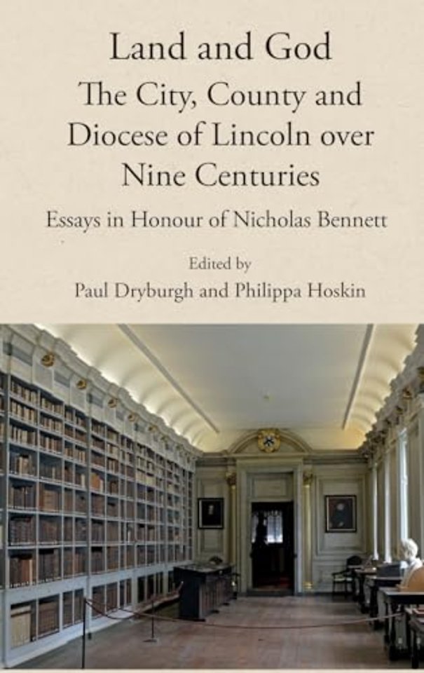 Land and God: the City, County and Diocese of Lincoln over Nine Centuries – Essays in Honour of Nicholas Bennett