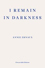 I Remain in Darkness – WINNER OF THE 2022 NOBEL PRIZE IN LITERATURE
