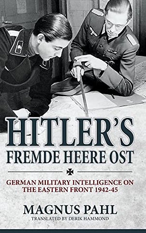 Hitler'S Fremde Heere Ost : German Military Intelligence on the Eastern Front 1942-45
