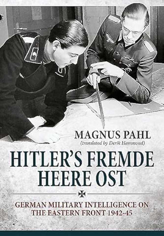 Hitler'S Fremde Heere Ost : German Military Intelligence on the Eastern Front 1942-45