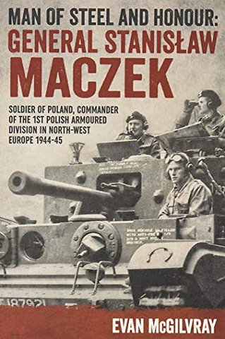 Man of Steel and Honour: General Stanislaw Maczek