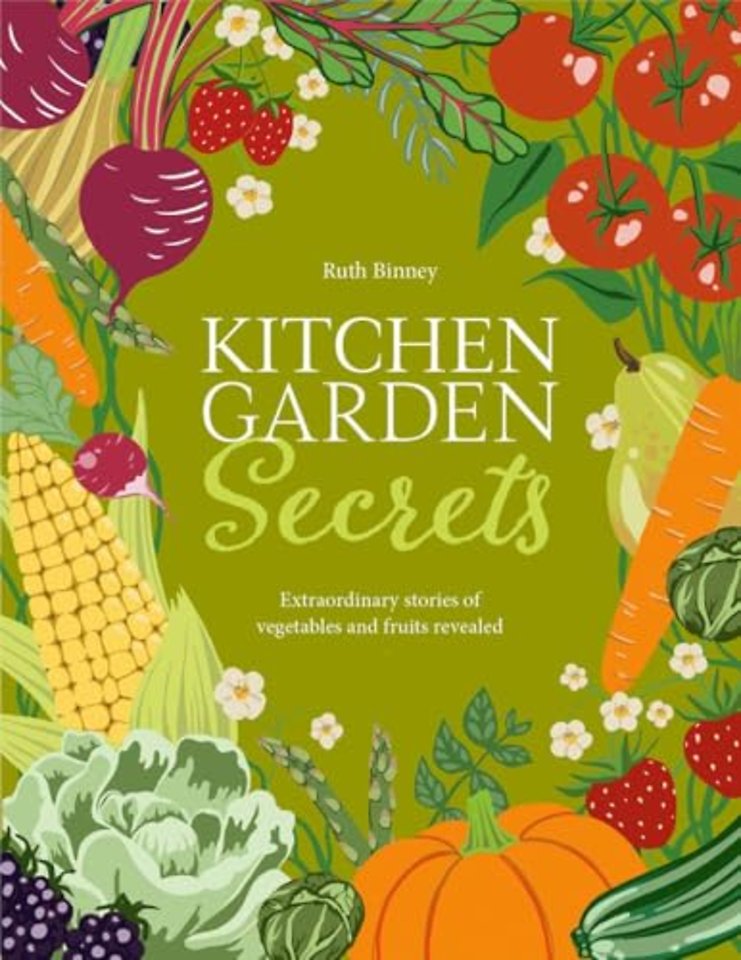 Kitchen Garden Secrets – The extraordinary stories of vegetables and fruit revealed