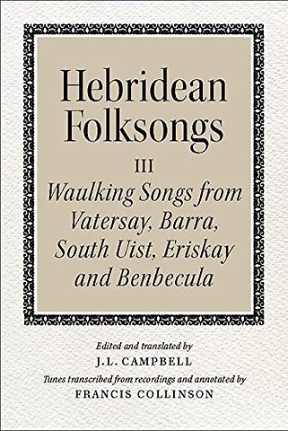 Hebridean Folk Songs: Waulking Songs from Vatersay, Barra, Eriskay, South Uist and Benbecula