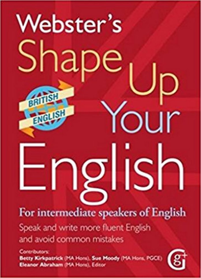 Webster's Shape Up Your English: For Intermediate Speakers of English, Speak and Write More Fluent English and Avoid Common Mistakes