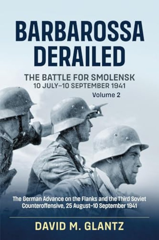 Barbarossa Derailed: The Battle for Smolensk 10 July-10 September 1941