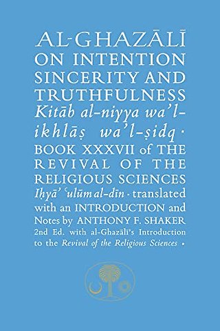 Al-Ghazali on Intention, Sincerity and Truthfulness