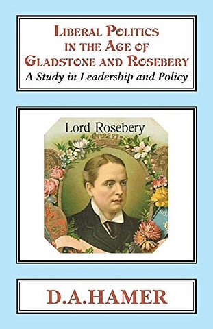 Liberal Politics in the Age of Gladstone and Rosebery