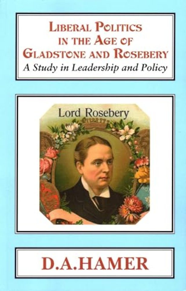 Liberal Politics in the Age of Gladstone and Rosebery
