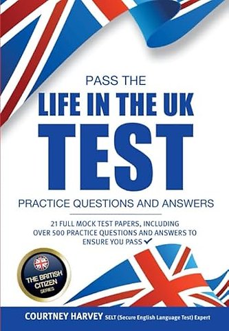 Pass the Life in the UK Test: Practice Questions and Answers with 21 Full Mock Tests