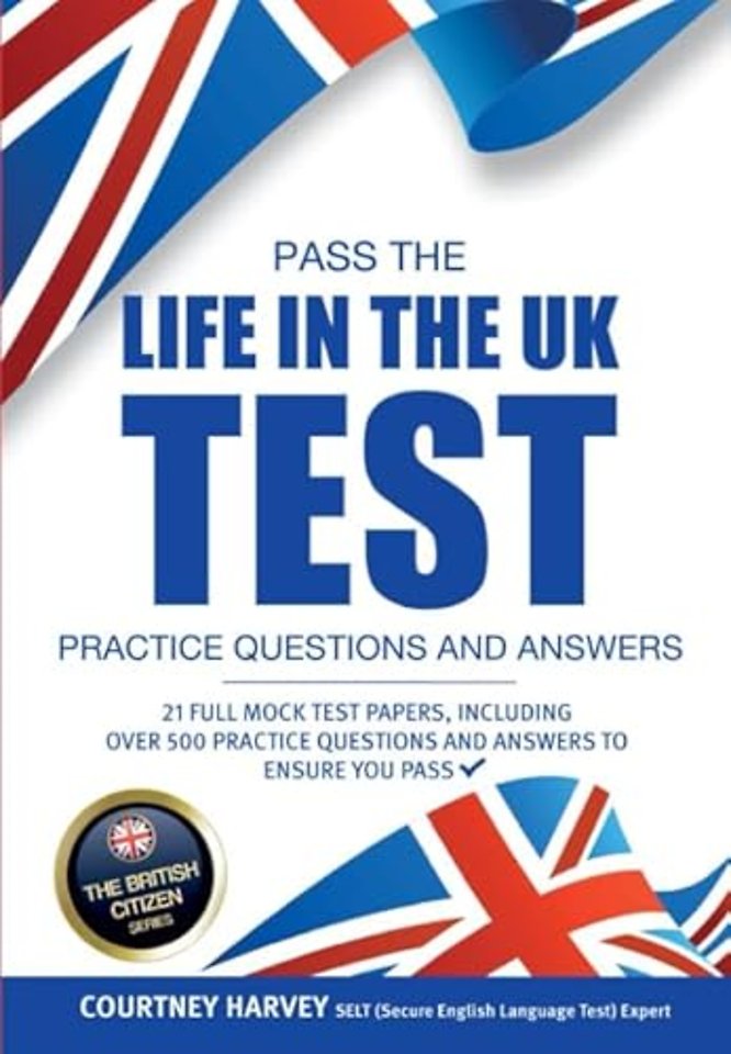Pass the Life in the UK Test: Practice Questions and Answers with 21 Full Mock Tests