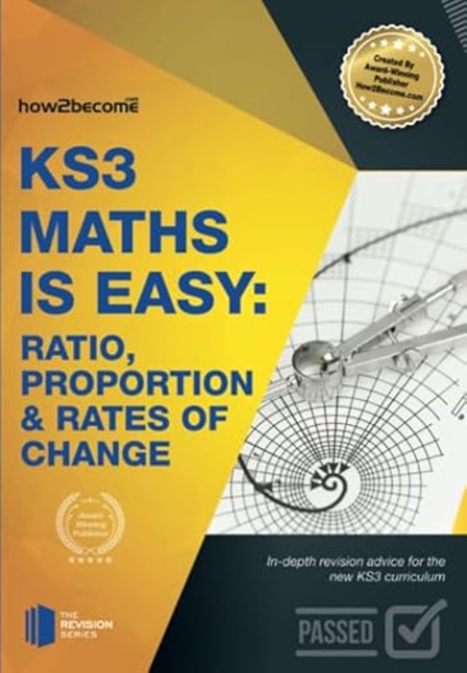 KS3 Maths is Easy: Ratio, Proportion & Rates of Change. Complete Guidance for the New KS3 Curriculum