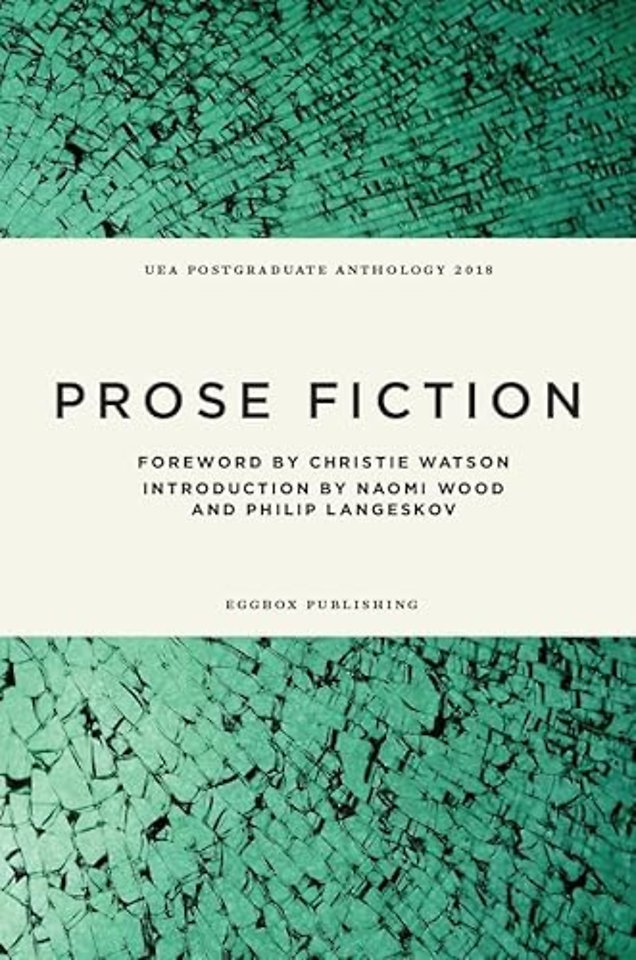 UEA Creative Writing Anthology Prose Fiction 2018