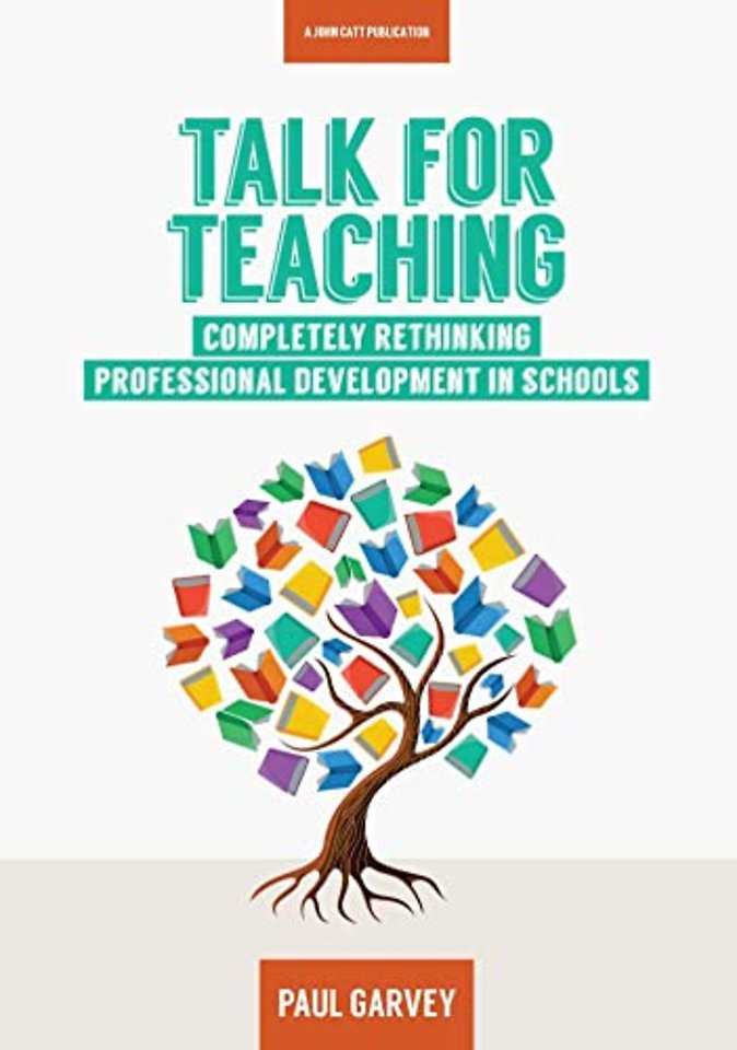 Talk for Teaching: Rethinking Professional Development in Schools
