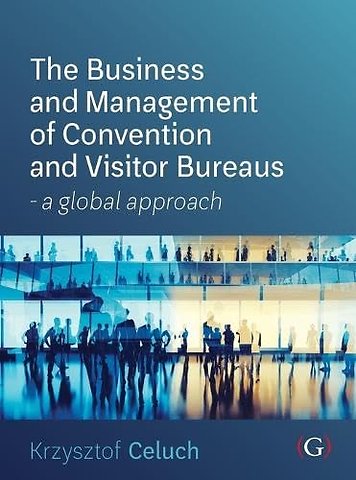 The Business and Management of Convention and Visitor Bureaus
