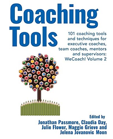 Coaching Tools: 101 coaching tools and techniques for executive coaches, team coaches, mentors and supervisors: WeCoach! Volume 2