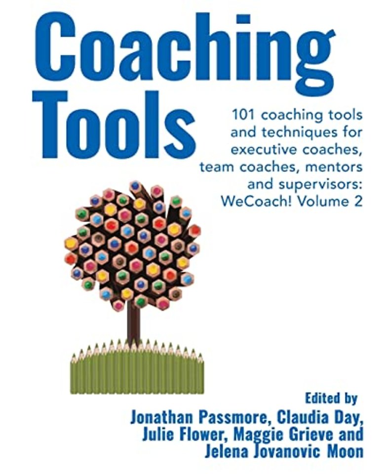 Coaching Tools: 101 coaching tools and techniques for executive coaches, team coaches, mentors and supervisors: WeCoach! Volume 2