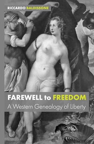 Farewell to Freedom – A Western Genealogy of Liber ty