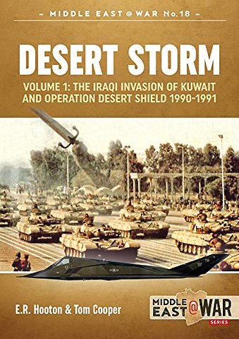 Desert Storm: The Iraqi Invasion of Kuwait & Operation Desert Shield, 1990-1991