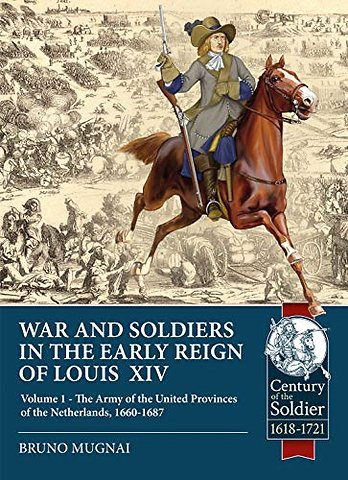 War and Soldiers in the Early Reign of Louis XIV : Volume 1