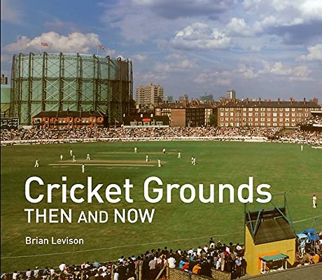Cricket Grounds Then and Now
