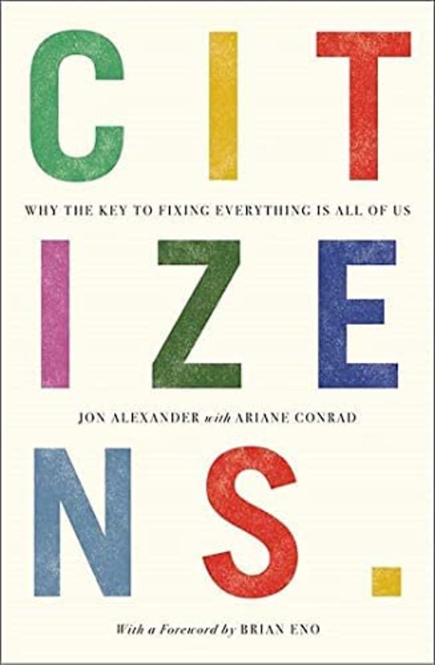 Citizens: Why the Key to Fixing Everything is All of Us