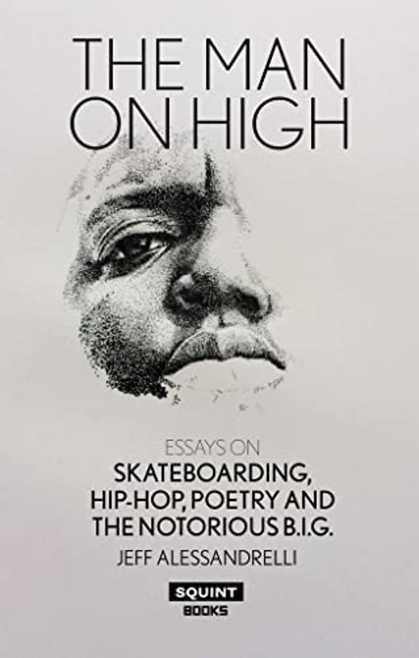 Man on High, The: Essays on Skateboarding, Hip-Hop, Poetry