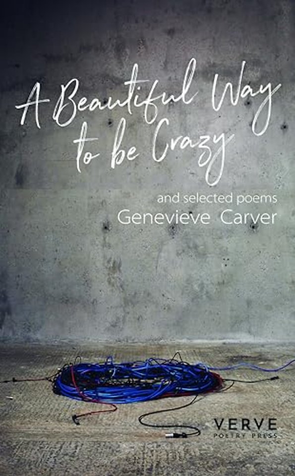 A Beautiful Way To Be Crazy and selected poems
