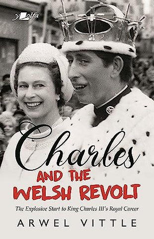 Charles and the Welsh Revolt - The explosive start to King Charles III's royal career