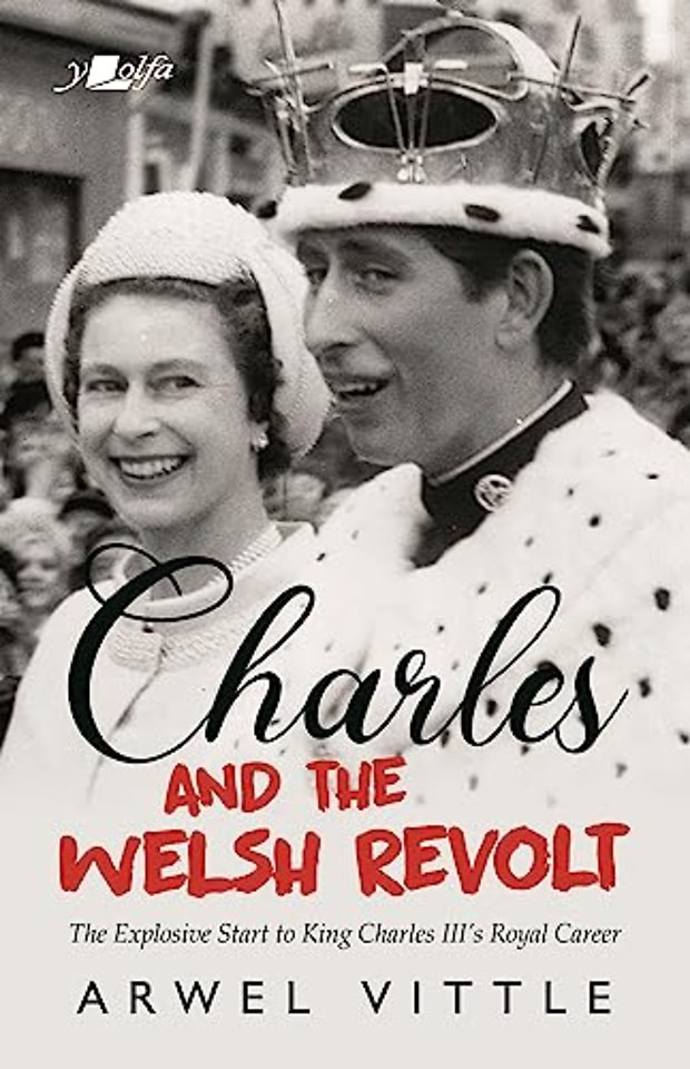 Charles and the Welsh Revolt - The explosive start to King Charles III's royal career
