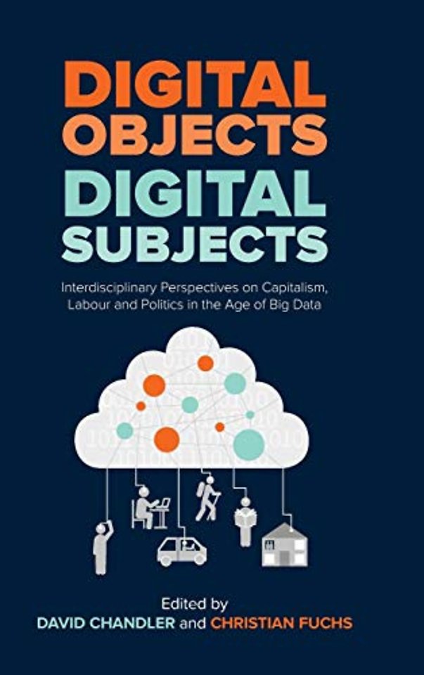 Digital Objects, Digital Subjects – Interdisciplin ary Perspectives on Capitalism, Labour and Politic s in the Age of Big Data