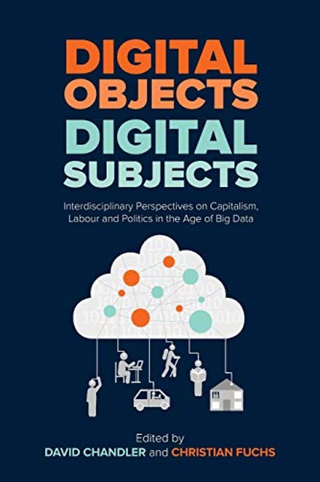 Digital Objects, Digital Subjects – Interdisciplin ary Perspectives on Capitalism, Labour and Politic s in the Age of Big Data