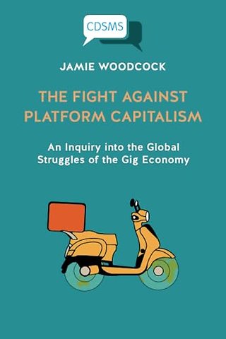 Fight Against Platform Capitalism – An Inquiry int o the Global Struggles of the Gig Economy