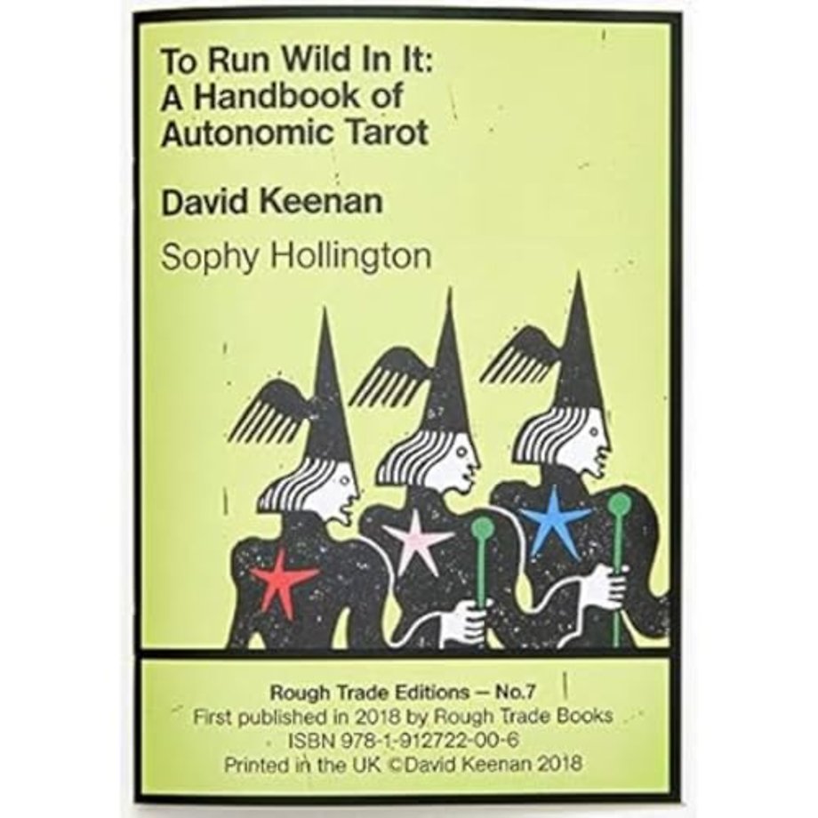 To Run Wild In It: A Handbook of Autonomic Tarot - David Keenan & Sophy Hollington (RT#7)