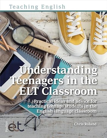 Understanding Teenagers in the ELT Classroom