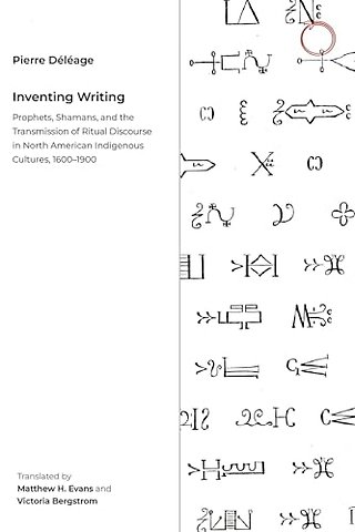 Inventing Writing – Prophets, Shamans, and the Transmission of Ritual Discourse in North American Indigenous Cultures, 1600–1900