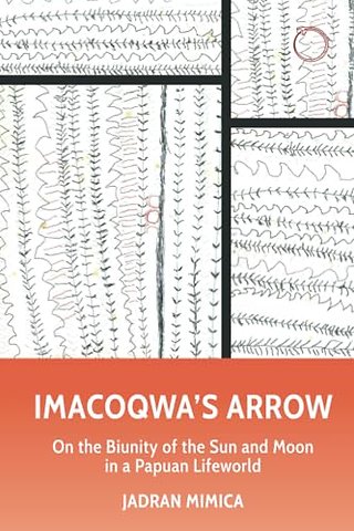 Imacoqwa`s Arrow - On the Biunity of the Sun and Moon in a Papuan Lifeworld