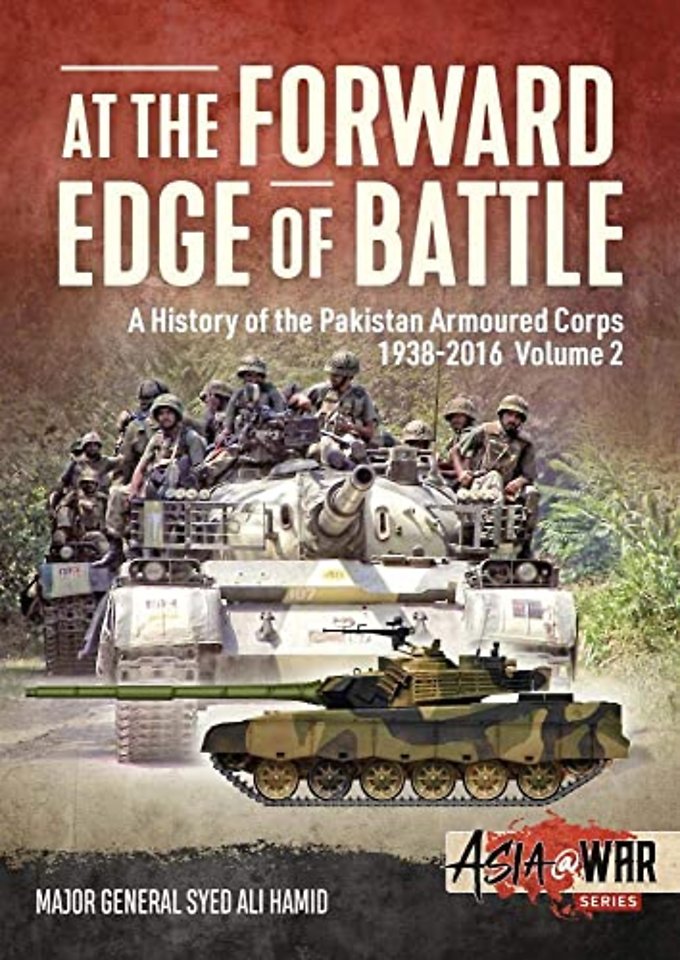 At the Forward Edge of Battle - A History of the Pakistan Armoured Corps 1938-2016