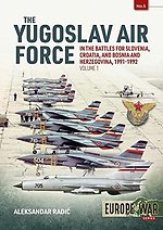 The Yugoslav Air Force in the Battles for Slovenia, Croatia and Bosnia and Herzegovina 1991-92