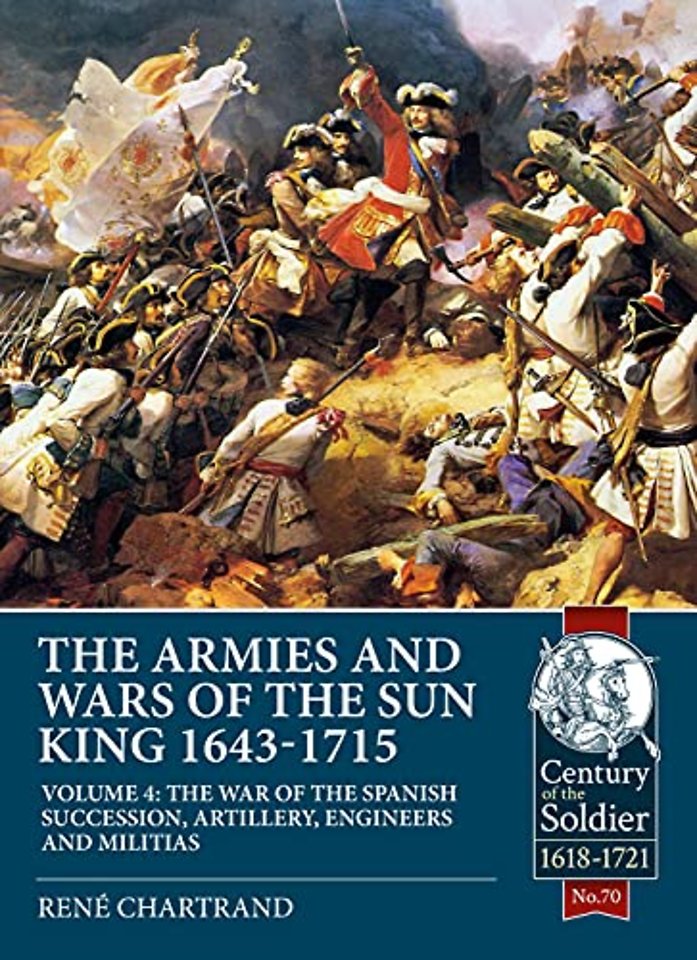 The Armies and Wars of the Sun King 1643-1715 Volume 4
