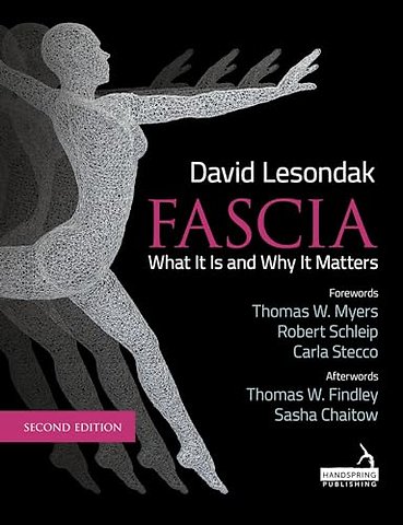 Fascia - What It Is, and Why It Matters, Second Edition