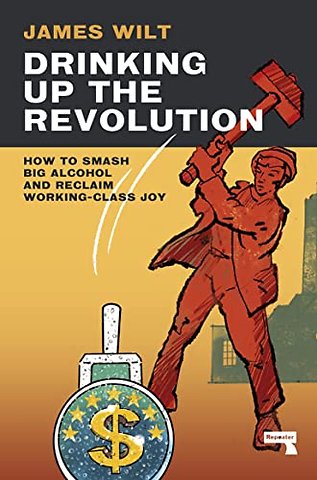 Drinking Up the Revolution
