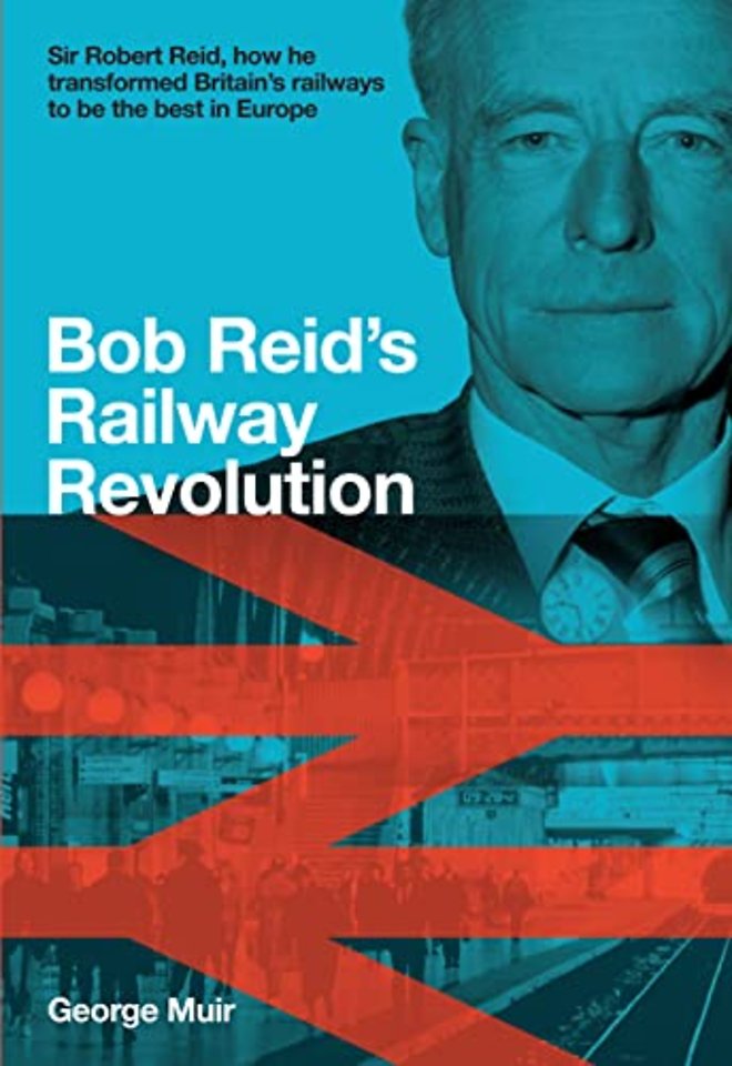 Bob Reid's Railway Revolution