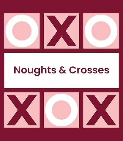Noughts and Crosses (Tic Tac Toe, Xs and Os)