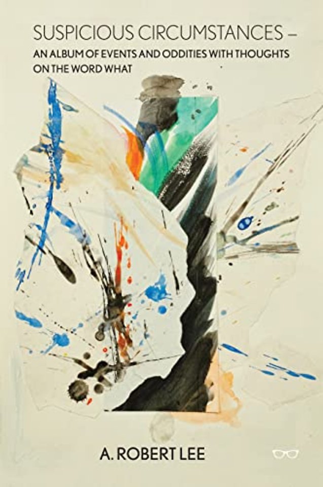 Suspicious Circumstances: An Album of Events and Oddities with Thoughts on the Word What