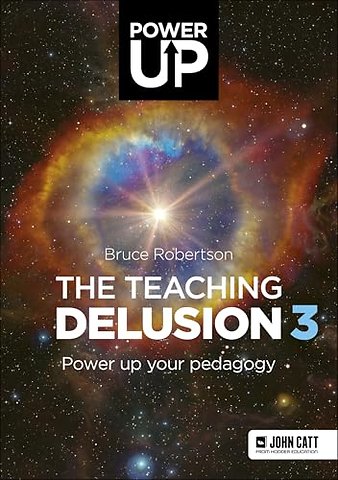 The Teaching Delusion 3: Power Up Your Pedagogy