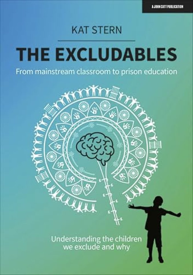 The Excludables: From mainstream classroom to prison education – understanding the children we exclude and why