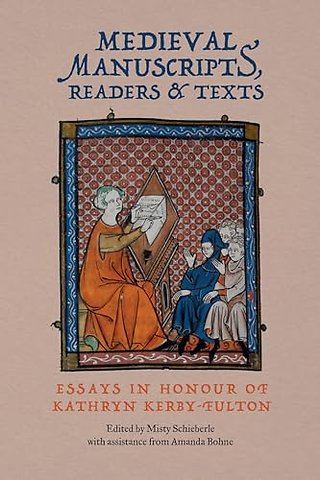 Medieval Manuscripts, Readers and Texts – Essays in Honour of Kathryn Kerby–Fulton