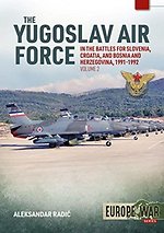 The Yugoslav Air Force in Battles for Slovenia, Croatia and Bosnia and Herzegovina, Volume 2