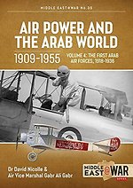 Air Power and the Arab World, Volume 4 : The First Arab Air Forces, 1918-1936