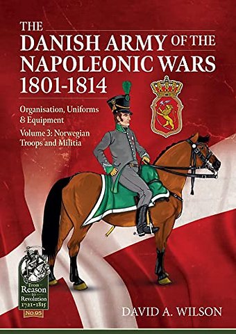 The Danish Army of the Napoleonic Wars 1801-1815. Organisation, Uniforms & Equipment